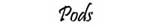 Pods